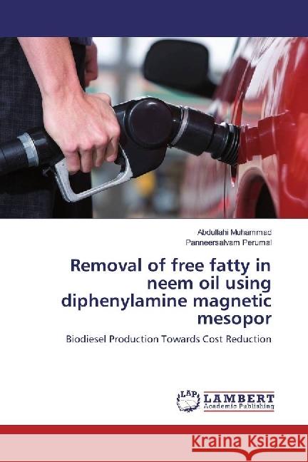 Removal of free fatty in neem oil using diphenylamine magnetic mesopor : Biodiesel Production Towards Cost Reduction Muhammad, Abdullahi; Perumal, Panneersalvam 9783659935077 LAP Lambert Academic Publishing - książka