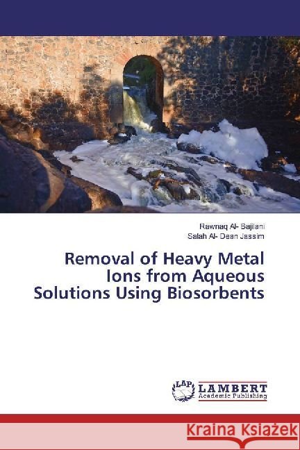 Removal of Heavy Metal Ions from Aqueous Solutions Using Biosorbents Al- Bajilani, Rawnaq; Jassim, Salah Al- Dean 9786202010610 LAP Lambert Academic Publishing - książka