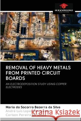 Removal of Heavy Metals from Printed Circuit Boards Maria Do Socorro Bezerr Andr 9786202836418 Our Knowledge Publishing - książka