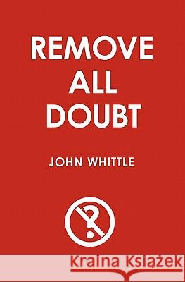 Remove all Doubt Whittle, John 9781419679308 Booksurge Publishing - książka