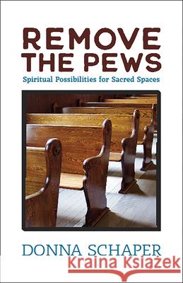 Remove the Pews: Spiritual Possibilities for Sacred Spaces Donna Schaper 9780829821109 Pilgrim Press - książka