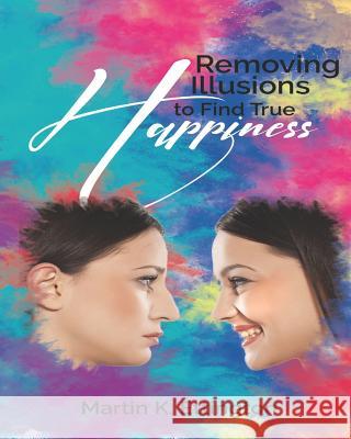 Removing Illusions To Find True Happiness Ettington, Martin K. 9781442180130 Createspace - książka