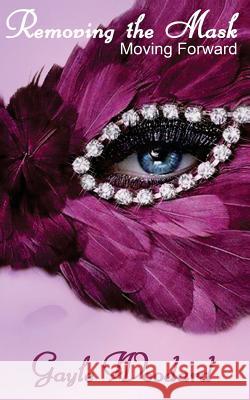 Removing the Mask: Moving Forward Gayle Woodard 9781505915495 Createspace - książka