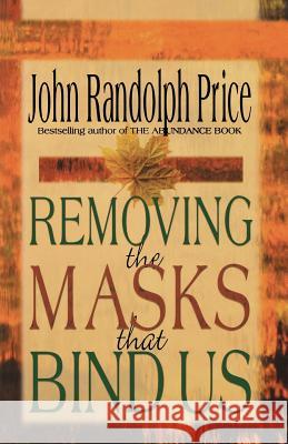Removing the Masks That Bind Us John Randolph Price 9781561706723 Hay House - książka