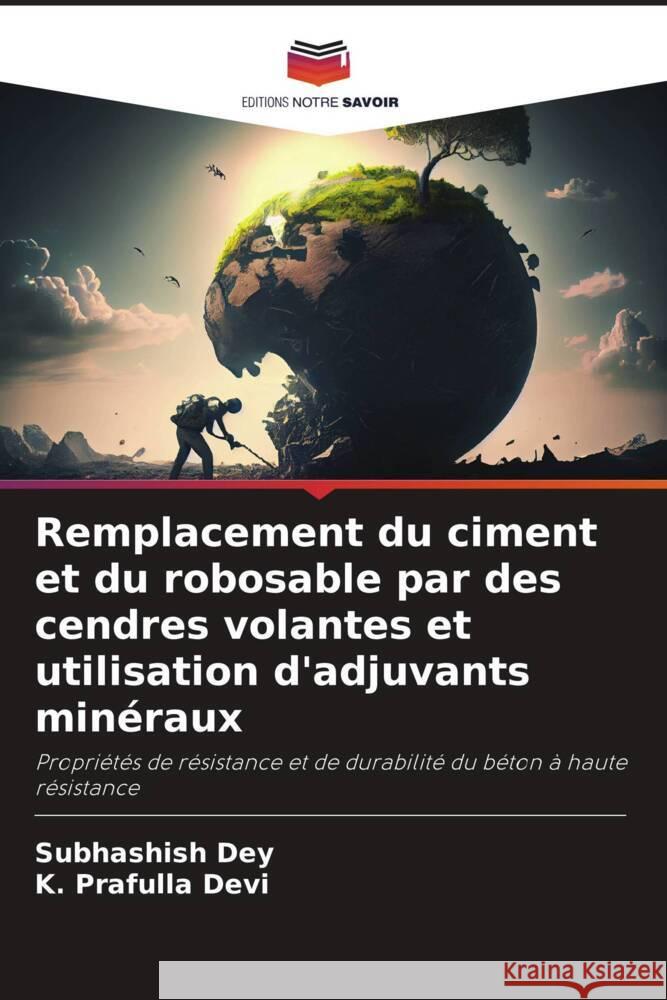 Remplacement du ciment et du robosable par des cendres volantes et utilisation d'adjuvants minéraux Dey, Subhashish, Devi, K. Prafulla 9786208384913 Editions Notre Savoir - książka