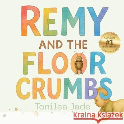 Remy and the Floor Crumbs Tonilea Jade 9781764209700 R.R.Gray Publishing - książka