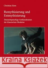 Remythisierung und Entmythisierung: Deutschsprachige Antikendramen der klassischen Moderne Christian Horn 9783866442375 Karlsruher Institut Fur Technologie - książka