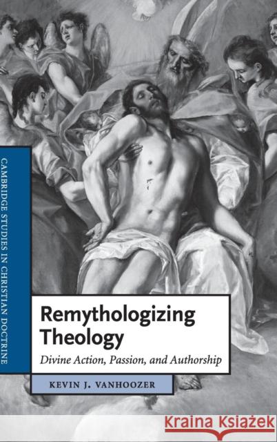 Remythologizing Theology: Divine Action, Passion, and Authorship Vanhoozer, Kevin J. 9780521470124  - książka