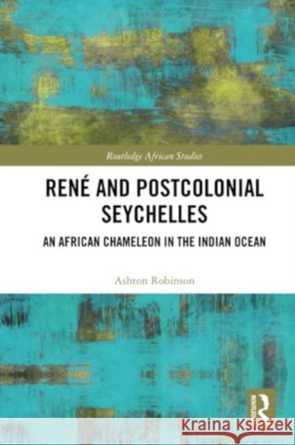 Ren? and Postcolonial Seychelles: An African Chameleon in the Indian Ocean Ashton Robinson 9781032266848 Routledge - książka