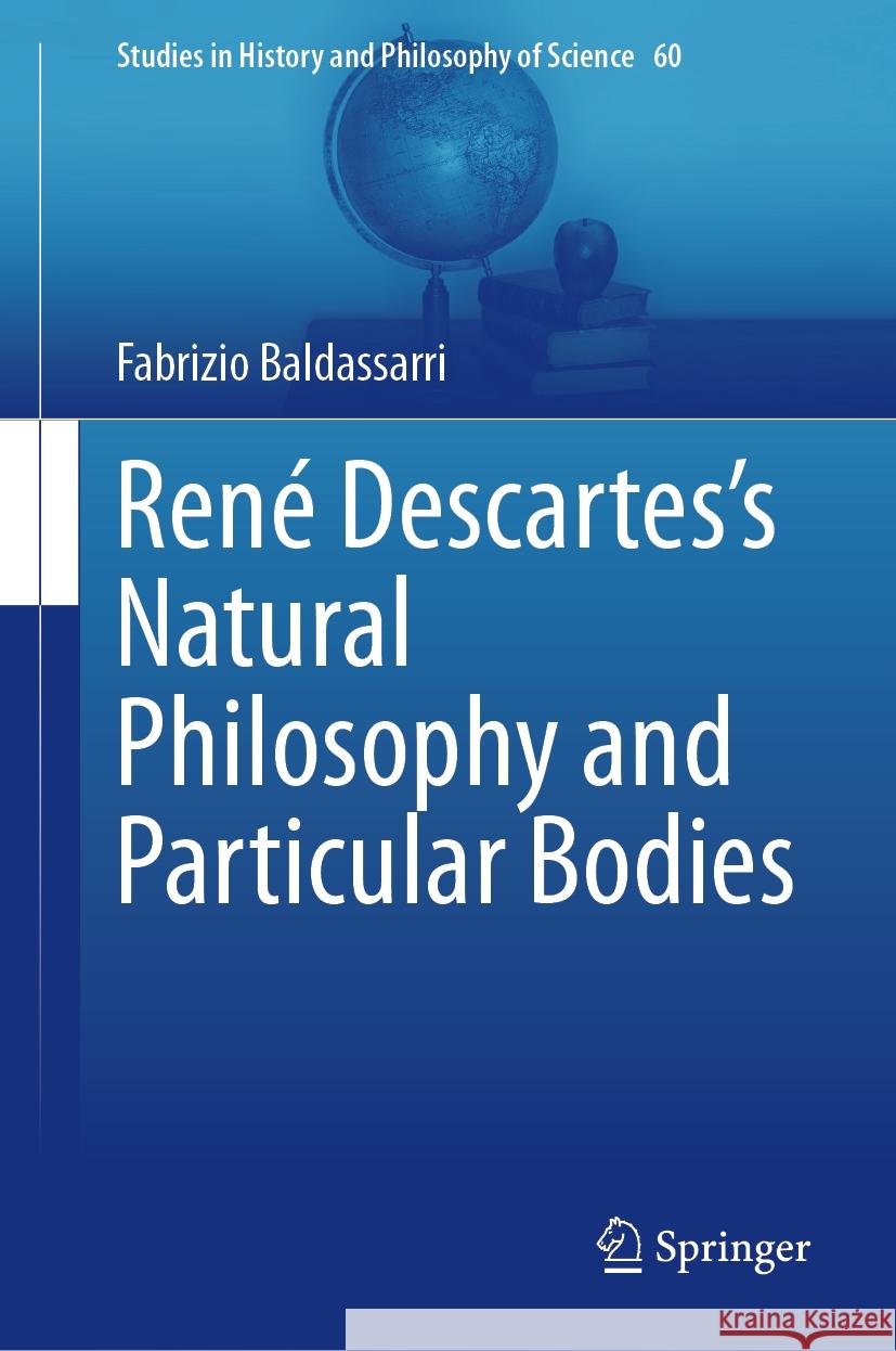 Ren? Descartes's Natural Philosophy and Particular Bodies Fabrizio Baldassarri 9783031486623 Springer - książka