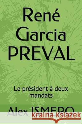 René Garcia Preval: Le Président À Deux Mandats Ismero, Alex 9781549849930 Independently Published - książka