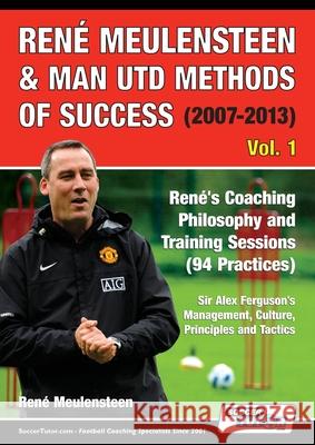 René Meulensteen & Man Utd Methods of Success (2007-2013) - René's Coaching Philosophy and Training Sessions (94 Practices), Sir Alex Ferguson's Manag Meulensteen, René 9781910491454 Soccertutor.com Ltd. - książka