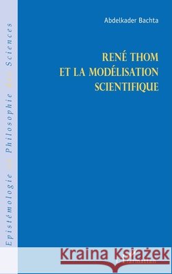 Ren? Thom et la mod?lisation scientifique Abdelkader Bachta 9782343006178 Editions L'Harmattan - książka