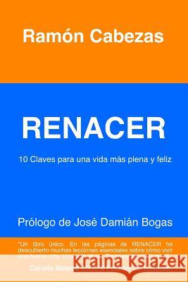 Renacer: 10 Claves para una vida mas plena y feliz Bogas, Jose Damian 9781518650482 Createspace - książka