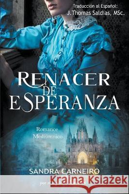 Renacer de la Esperanza Sandra Carneiro J Thomas Msc Saldias Por El Espiritu Lucius 9798215587003 World Spiritist Institute - książka