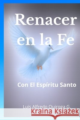 ¡Renacer en la fe! Con el Espíritu Santo Garcia, Alfredo Quiroga 9798288758454 Independently Published - książka