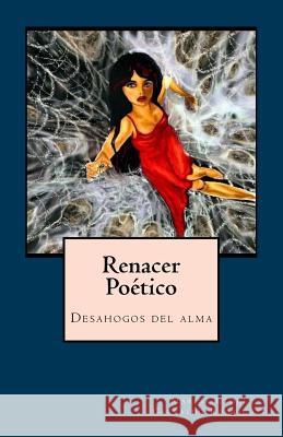 Renacer Poetico: Desahogos del alma Carvalho Rodrigues, Marina Ethel 9781543277999 Createspace Independent Publishing Platform - książka