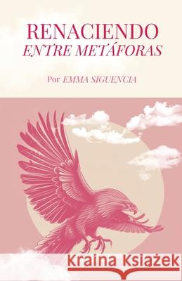 Renaciendo entre metaforas Emma Siguencia 9781955328180 Cayena Press, Inc. - książka