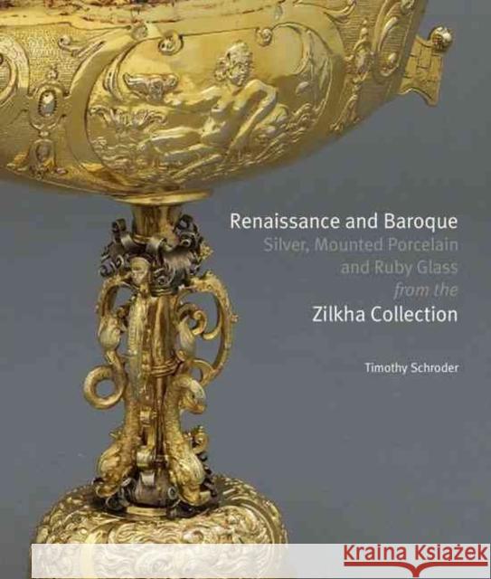 Renaissance and Baroque Silver, Mounted Porcelain and Ruby Glass from the Zilkha Collection Timothy Schroder 9781907372353 Paul Holberton Publishing - książka
