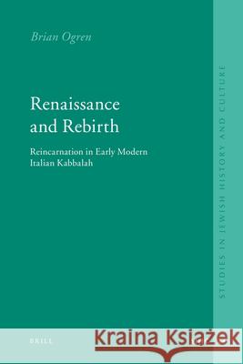 Renaissance and Rebirth: Reincarnation in Early Modern Italian Kabbalah B. Ogren 9789004177642 Brill Academic Publishers - książka