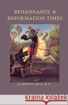 Renaissance and Reformation Times Dorothy Mills 9781597313513 Dawn Chorus Press - książka