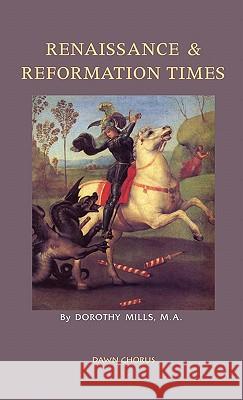 Renaissance and Reformation Times Dorothy Mills 9781597313766 Dawn Chorus Press - książka