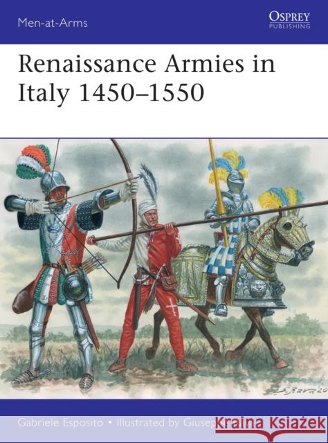 Renaissance Armies in Italy 1450–1550 Gabriele Esposito 9781472841995 Bloomsbury Publishing PLC - książka