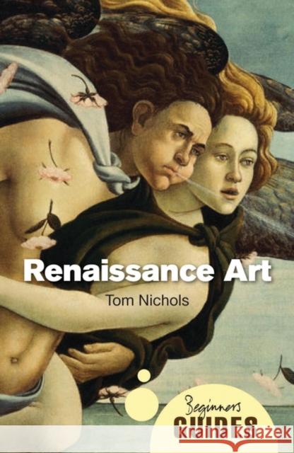 Renaissance Art: A Beginner's Guide Tom Nichols 9781851687244 Oneworld Publications - książka