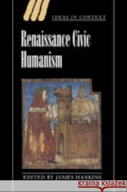 Renaissance Civic Humanism: Reappraisals and Reflections Hankins, James 9780521548076 Cambridge University Press - książka