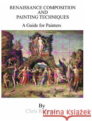 Renaissance Composition and Painting Techniques: A Guide for Painters Ridgway, Chris 9780994529718 Blurb - książka