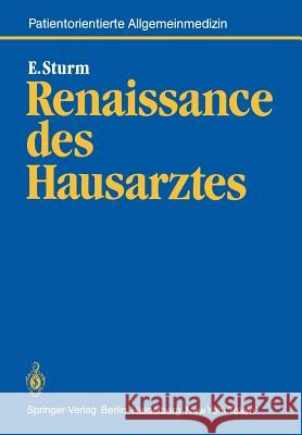 Renaissance Des Hausarztes: Konzept Für Eine Wissenschaftliche Grundlegung Hausärztlicher Tätigkeit Und Für Eine Wissenschaft Vom Patienten Sturm, Eckart 9783540123743 Not Avail - książka