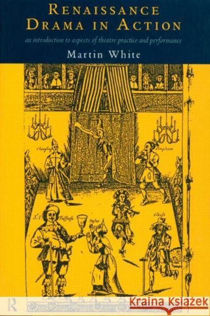 Renaissance Drama in Action Martin White 9780415067393  - książka