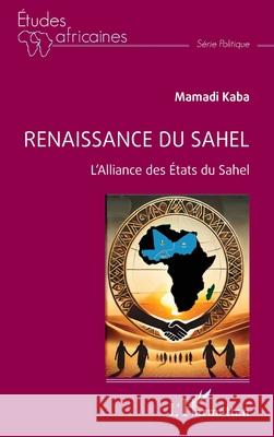 Renaissance du Sahel: L'Alliance des ?tats du Sahel Mamadi Kaba 9782336514482 Editions L'Harmattan - książka