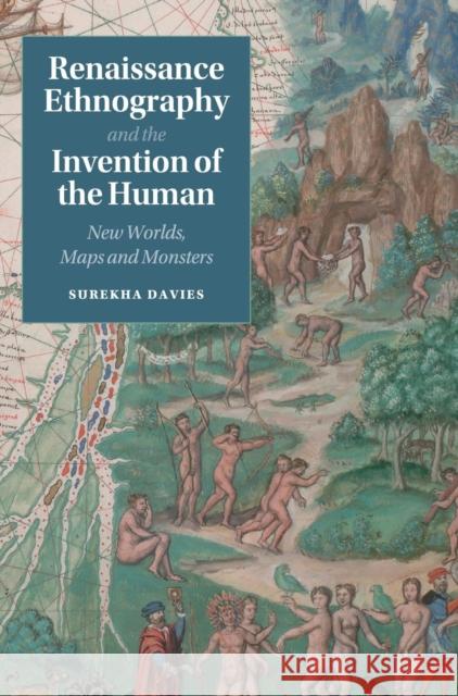 Renaissance Ethnography and the Invention of the Human: New Worlds, Maps and Monsters Davies, Surekha 9781107036673 Cambridge University Press - książka