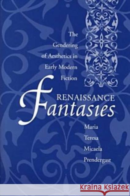 Renaissance Fantasies: The Gendering of Aesthetics in Early Modern Fiction Prendergast, Maria Teres Micaela 9780873386449 Kent State University Press - książka
