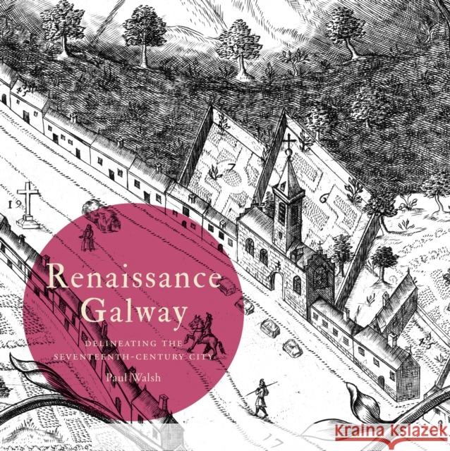 Renaissance Galway: Delineating the Seventeenth-Century City Walsh 9781911479079 Royal Irish Academy - książka