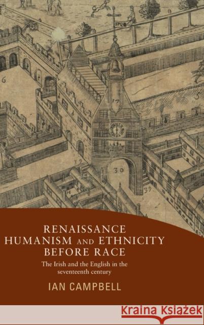 Renaissance humanism and ethnicity before race: The Irish and the English in the seventeenth century Campbell, Ian 9780719088360 Manchester University Press - książka