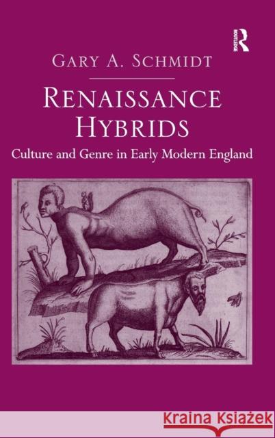 Renaissance Hybrids: Culture and Genre in Early Modern England Schmidt, Gary A. 9781409451181 Ashgate Publishing Limited - książka