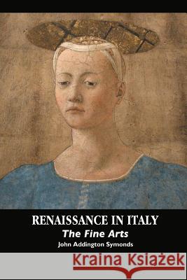 Renaissance in Italy: The Fine Arts John Addington Symonds 9781861716477 Crescent Moon Publishing - książka