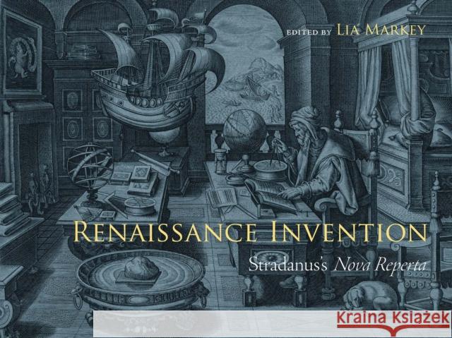 Renaissance Invention: Stradanus's Nova Reperta Lia Markey David Cressy Pedro Raposo 9780810142022 Northwestern University Press - książka