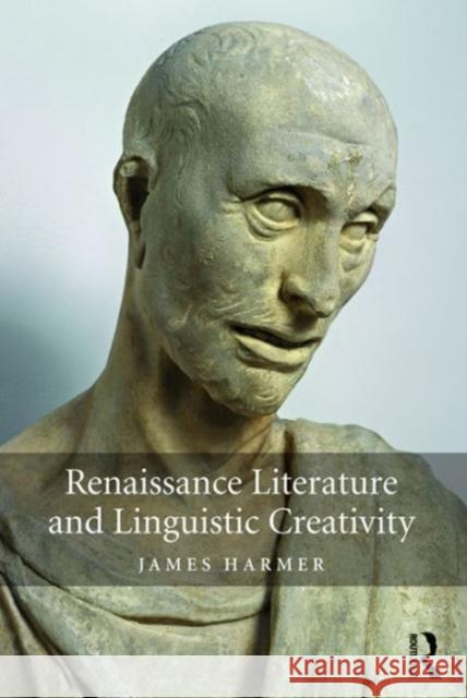 Renaissance Literature and Linguistic Creativity Dr. James Kneller Harmer   9781472480002 Ashgate Publishing Limited - książka