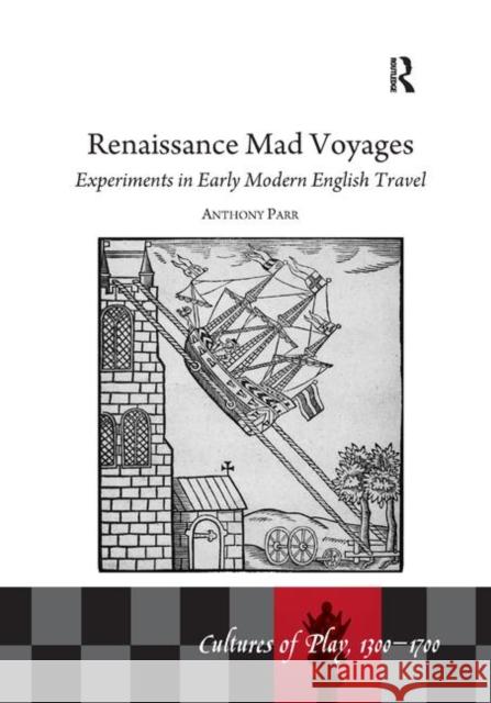 Renaissance Mad Voyages: Experiments in Early Modern English Travel Anthony Parr 9780367881030 Routledge - książka
