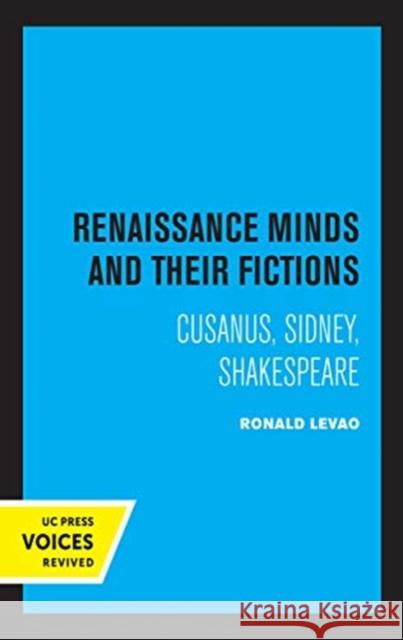 Renaissance Minds and Their Fictions: Cusanus, Sidney, Shakespeare Ronald Levao 9780520366343 University of California Press - książka