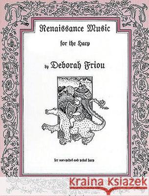 Renaissance Music for the Harp Deborah Friou, Sylvia Woods 9780962812040 Friou Music - książka