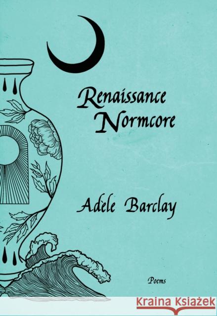 Renaissance Normcore Adele Barclay 9780889713604 Nightwood Editions - książka