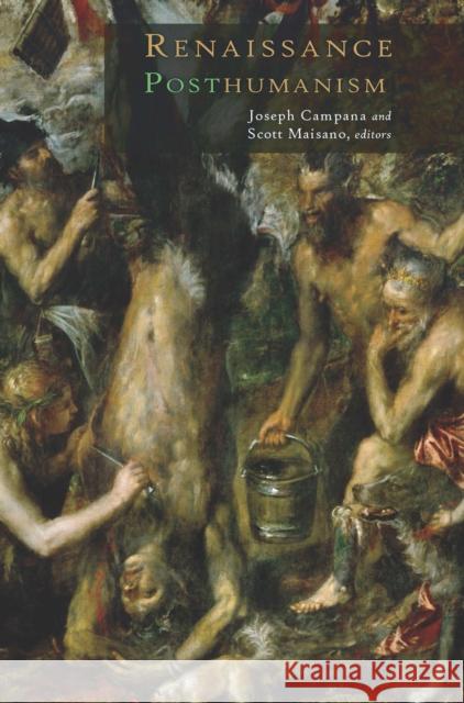 Renaissance Posthumanism Joseph Campana Scott Maisano 9780823269556 Fordham University Press - książka