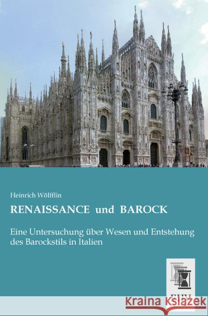 RENAISSANCE und BAROCK : Eine Untersuchung über Wesen und Entstehung des Barockstils in Italien Wölfflin, Heinrich 9783955648053 EHV-History - książka