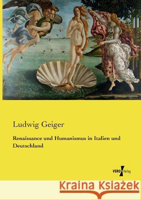 Renaissance und Humanismus in Italien und Deutschland Ludwig Geiger 9783737212045 Vero Verlag - książka