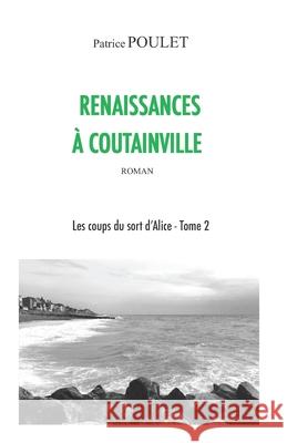 Renaissances à Coutainville Poulet, Patrice 9782955087732 Patrice Poulet - książka