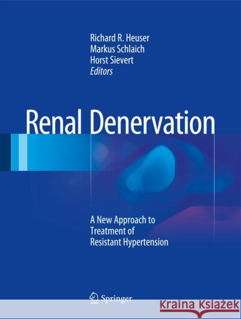 Renal Denervation: A New Approach to Treatment of Resistant Hypertension Heuser, Richard R. 9781447152224 Springer - książka